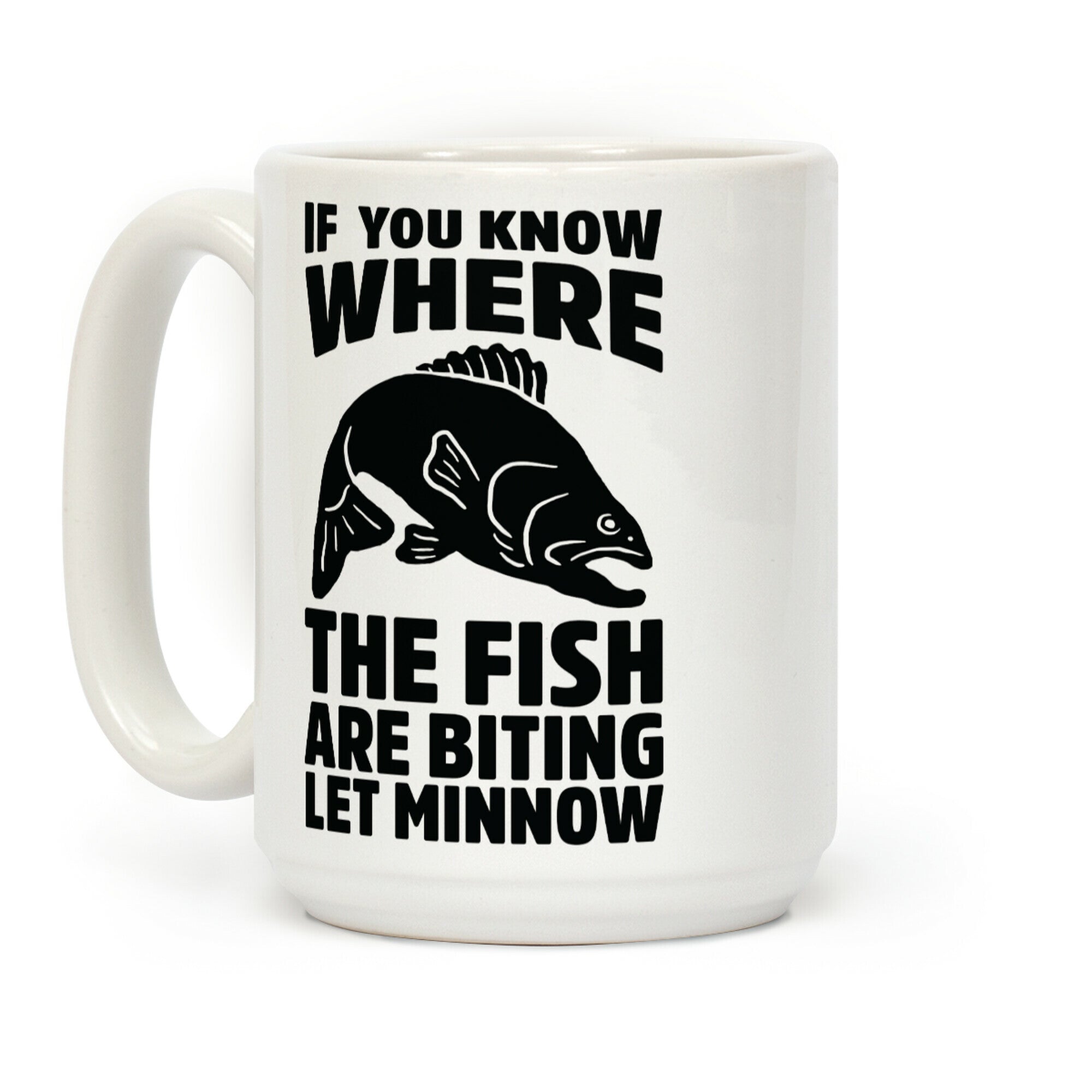 If You Know Where the Fish are Biting Let Minnow Coffee Mug